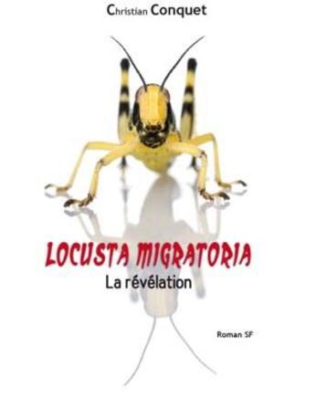 Couverture du livre « Locusta migratoria ; la révélation » de Christian Conquet aux éditions Petites Vagues