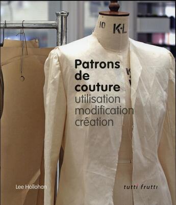 Couverture du livre « Patrons de couture ; utilisation, modification, création » de Lee Hollahan aux éditions Tutti Frutti