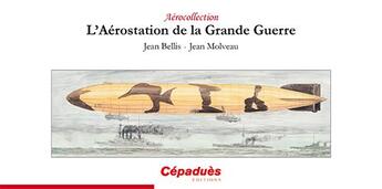 Couverture du livre « L'aérostation de la Grande Guerre » de Jean Molveau et Jean Bellis aux éditions Cepadues