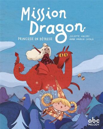 Couverture du livre « Mission dragon ; princesse en détresse » de Juliette Vallery et Anna Aparicio Catala aux éditions Abc Melody