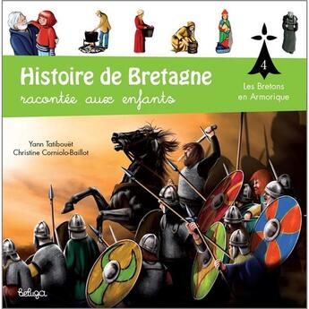 Couverture du livre « Histoire de Bretagne racontée aux enfants t.4 ; les Bretons en Armorique » de Christine Corniolo-Baillot et Yann Tatibouet aux éditions Beluga