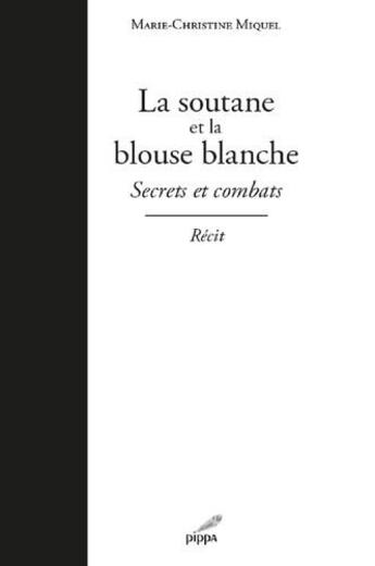 Couverture du livre « La soutane et la blouse blanche - secrets et combats » de Miquel M-C. aux éditions Pippa