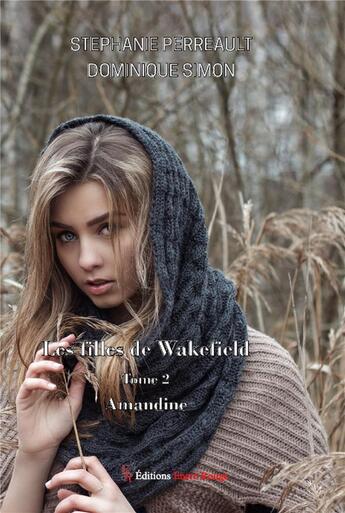 Couverture du livre « Les filles de Wakefield t.2 : Amandine » de Dominique Simon et Stephanie Perreault aux éditions Editions Encre Rouge