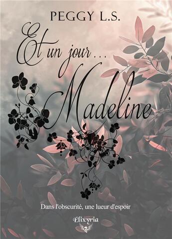 Couverture du livre « Et un jour... Madeline » de Peggy L. S. aux éditions Elixyria