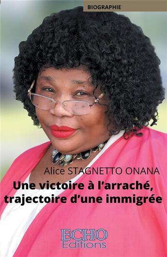 Couverture du livre « Une victoire à l'arraché, trajectoire d'une immigrée » de Alice Stagnetto Onana aux éditions Echo Editions