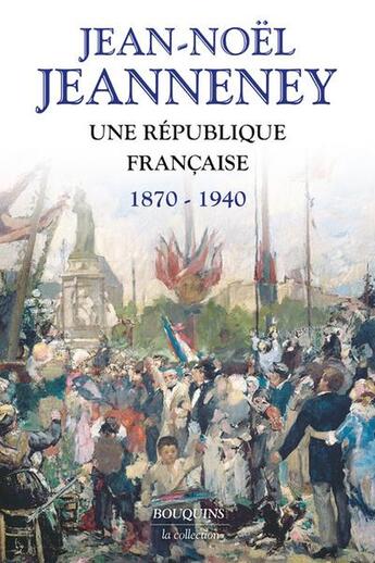 Couverture du livre « Une République française : 1870-1940 » de Jean-Noel Jeanneney aux éditions Bouquins