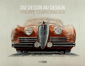 Couverture du livre « Du dessin au design ; Philippe Charbonneaux » de Herve Charbonneaux aux éditions Avant-propos