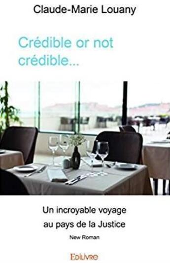 Couverture du livre « Crédible or not crédible... ; un incroyable voyage au pays de la justice » de Claude-Marie Louany aux éditions Edilivre