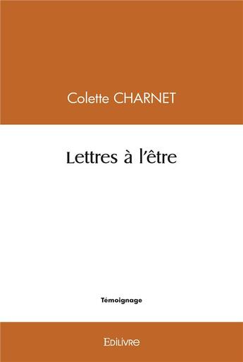 Couverture du livre « Lettres a l'etre » de Charnet Colette aux éditions Edilivre