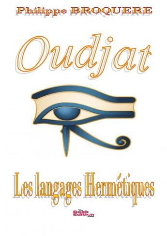 Couverture du livre « Oudjat - Les langages hermétiques » de Broquère Philippe aux éditions Thebookedition.com