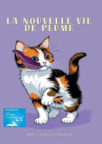 Couverture du livre « La nouvelle vie de Plume » de Abby Landrevie-Challard aux éditions Passion Du Livre