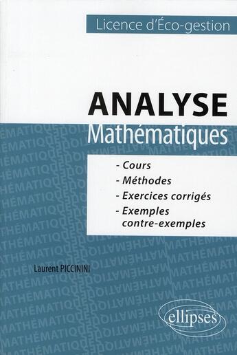 Couverture du livre « Mathematiques. analyse. cours, methodes et exercices corriges - l1 eco-gestion » de Laurent Piccinini aux éditions Ellipses