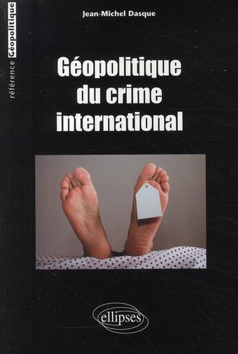 Couverture du livre « Géopolitique du crime international » de Dasque aux éditions Ellipses