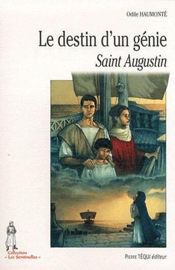 Couverture du livre « Le destin d'un génie - Saint Augustin - Les sentinelles » de Odile Haumonte aux éditions Tequi