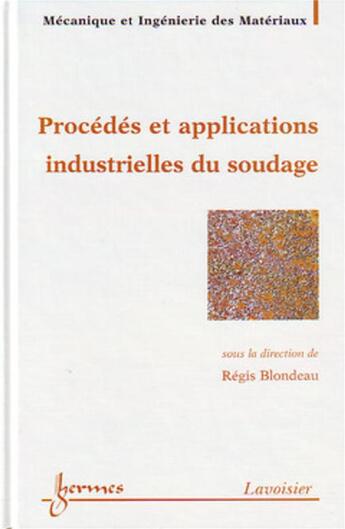 Couverture du livre « Procédés et applications industrielles du soudage » de Francois/Blondeau aux éditions Hermes Science Publications