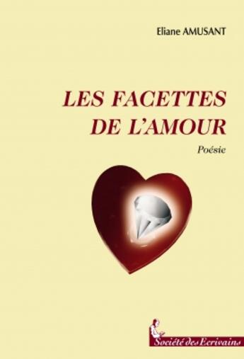 Couverture du livre « Les facettes de l'amour » de Eliane Amusant aux éditions Societe Des Ecrivains