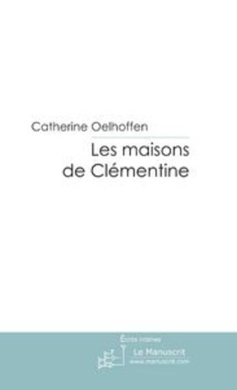 Couverture du livre « Les maisons de clementine » de Catherine Oelhoffen aux éditions Le Manuscrit