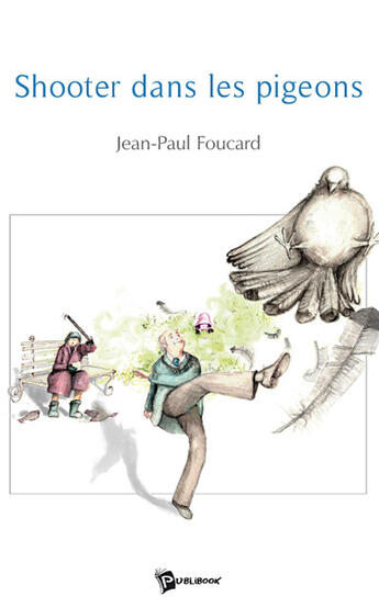 Couverture du livre « Shooter dans les pigeons » de Jean-Paul Foucard aux éditions Publibook