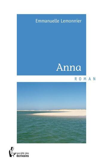 Couverture du livre « Anna » de Emmanuelle Lemonnier aux éditions Societe Des Ecrivains