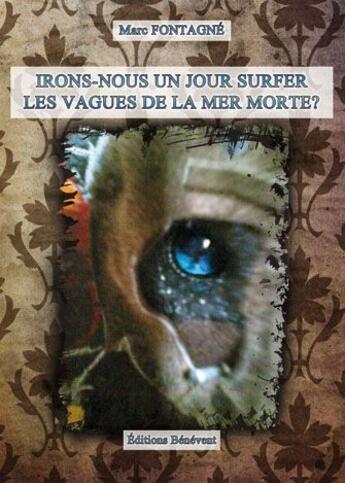 Couverture du livre « Irons-nous un jour surfer les vagues de la mer Morte ? » de Marc Fontagne aux éditions Benevent