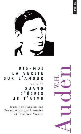 Couverture du livre « Dis-moi la vérité sur l'amour ; quand j'écris je t'aime » de Wystan Hugh Auden aux éditions Points