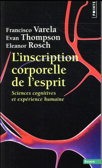 Couverture du livre « L'inscription corporelle de l'esprit : sciences cognitives et expérience humaine » de Francisco Varela et Evan Thompson et Eleanor Rosch aux éditions Points