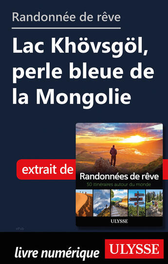 Couverture du livre « Randonnée de rêve - Lac Khövsgöl, perle bleue de la Mongolie » de  aux éditions Ulysse