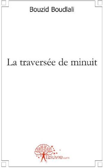 Couverture du livre « La traversée de minuit » de Bouzid Boudlali aux éditions Edilivre