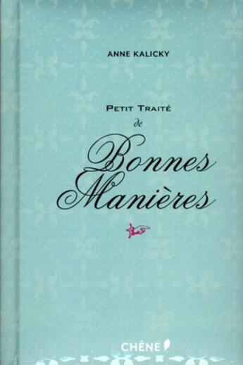 Couverture du livre « Petit traité de bonnes manières » de Anne Kalicky aux éditions Chene