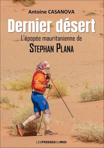 Couverture du livre « DERNIER DESERT : L'épopée mauritanienne de Stephan Plana » de Antoine Casanova et Stéphan Plana aux éditions Presses Du Midi