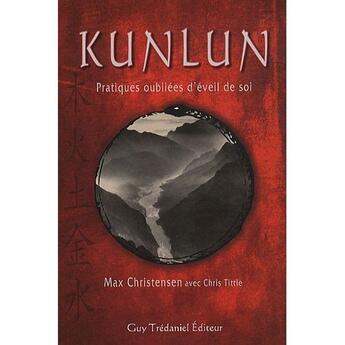 Couverture du livre « Kunlun ; pratiques oubliées d'éveil de soi » de Christensen/Tittle aux éditions Guy Trédaniel