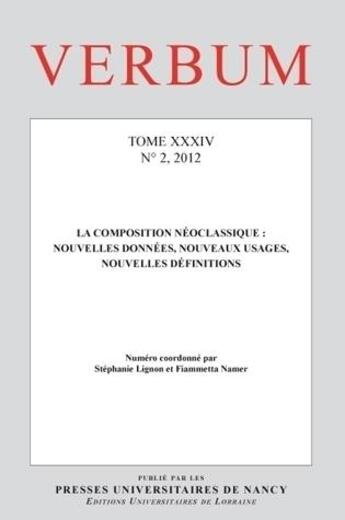 Couverture du livre « Verbum N.2 ; La Composition Néoclassique : Nouvelles Données, Nouveaux Usages, Nouvelles Définitions » de Fiammetta Namer et Stephanie Lignon aux éditions Pu De Nancy