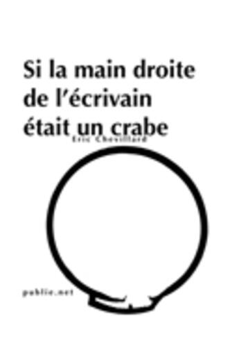 Couverture du livre « Si la main droite de l'écrivain était un crabe » de Eric Chevillard aux éditions Publie.net