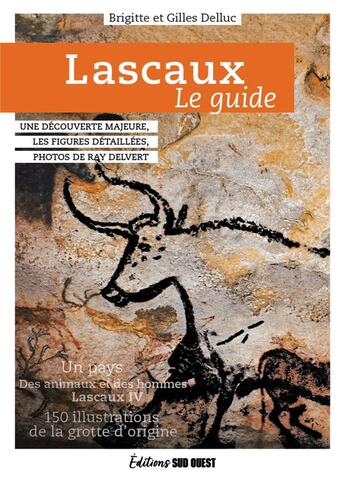 Couverture du livre « Lascaux, le guide. de la prehistoire a lascaux iv » de Delluc/Delvert aux éditions Sud Ouest Editions