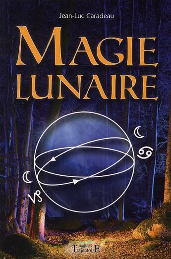 Couverture du livre « Magie lunaire » de Jean-Luc Caradeau aux éditions Trajectoire
