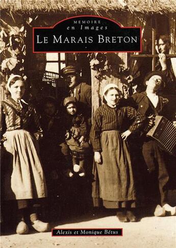 Couverture du livre « Le marais breton Tome 1 » de Monique Betus et Alexis Betus aux éditions Editions Sutton