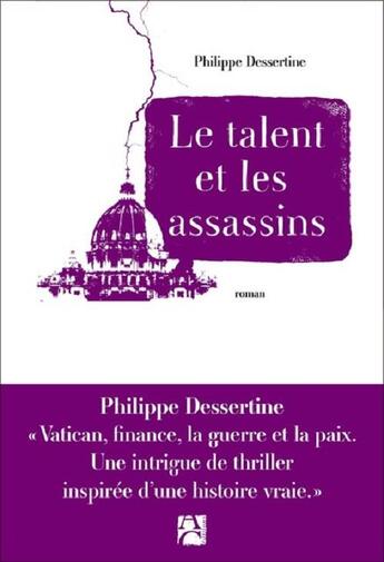 Couverture du livre « Le talent et les assassins » de Philippe Dessertine aux éditions Anne Carriere