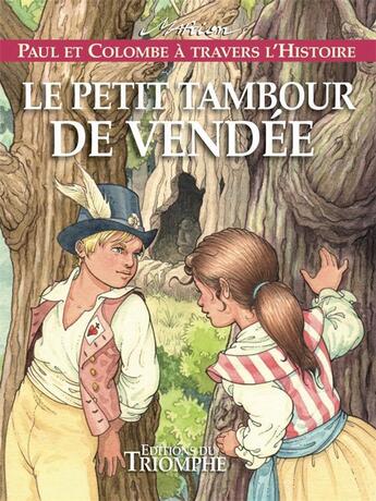 Couverture du livre « Paul et Colombe à travers l'Histoire Tome 10 : le petit tambour de Vendée » de Marion Raynaud De Prigny aux éditions Triomphe