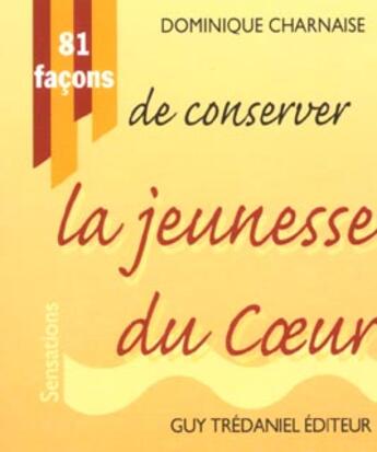 Couverture du livre « 81 facons de conserver la jeunesse du coeur » de Dominique Charnaise aux éditions Guy Trédaniel
