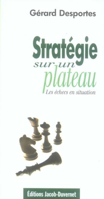 Couverture du livre « Stratégie sur un plateau ; les échecs en situation » de Gerard Desportes aux éditions Jacob-duvernet