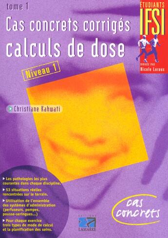 Couverture du livre « Cas concrets corriges calculs de dose tome 1 » de Kahwati aux éditions Lamarre