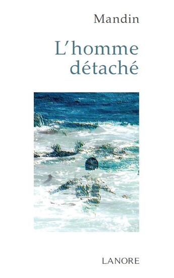 Couverture du livre « L'homme detaché » de Mandin aux éditions Lanore