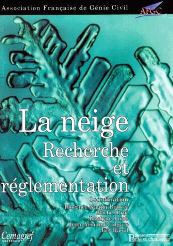 Couverture du livre « La Neige ; Recherche Et Reglementation » de Afgc et F Naaim-Bouvet et M Prat et J Jacob et J-A Calagaro et J Raoul aux éditions Tec Et Doc