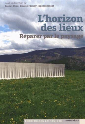 Couverture du livre « L'horizon des lieux ; réparer par le paysage » de Isabel Diaz aux éditions Parentheses