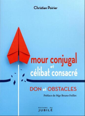 Couverture du livre « Amour conjugal et célibat consacré : don et obstacles » de Christian Poirier aux éditions Jubile