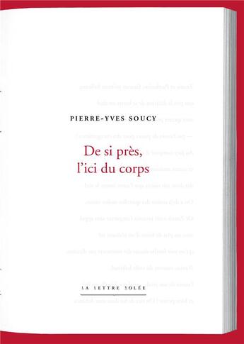 Couverture du livre « De si pres, l'ici du corps » de Pierre-Yves Soucy aux éditions Lettre Volee