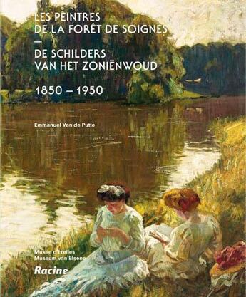 Couverture du livre « Les peintres de la forêt de Soignes ; de schilders van het Zoniënwoud ; 1850-1950 » de Emmanuel Van De Putte aux éditions Editions Racine