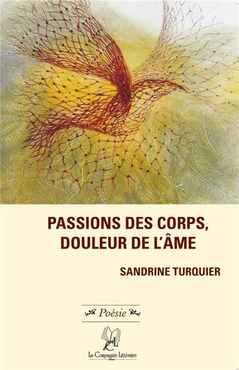 Couverture du livre « Passions des corps, douleur de l'âme » de Sandrine Turquier aux éditions La Compagnie Litteraire