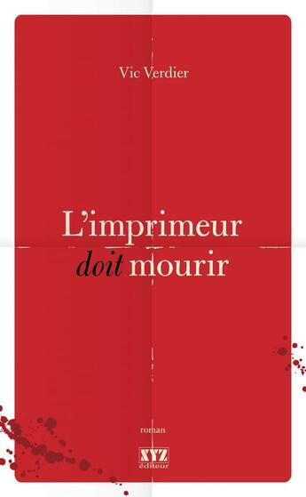 Couverture du livre « L'imprimeur doit mourir » de Vic Verdier aux éditions Les Éditions Xyz