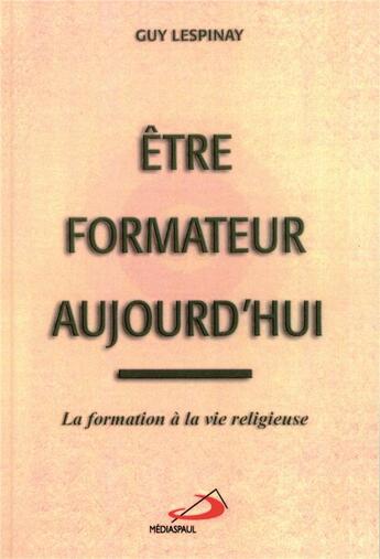 Couverture du livre « Etre formateur aujourd'hui » de Lespinay G aux éditions Mediaspaul